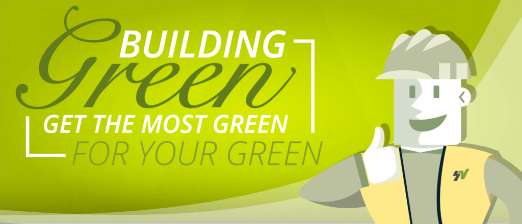 Building Green, Get the Most Green for your Green